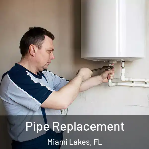  Pipe Replacement Miami Lakes, FL