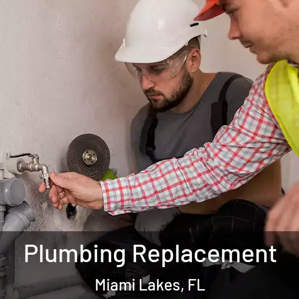  Plumbing Replacement Miami Lakes, FL
